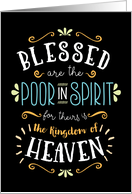 BLESSED are the POOR in SPIRIT for THEIRS is the kingdom of HEAVEN card