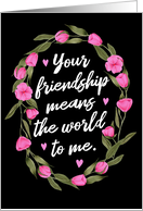 Your Friendship Means the World to Me with Colorful Floral Wreath card