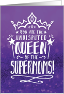 Mom Encouragement You are Queen of the Supermoms card