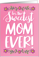 Thinking of You Mother For the Sweetest Mom Ever with Flowers card