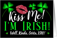 Kiss Me Im Irish Well Kinda Sorta ISH Happy St Patricks Day card