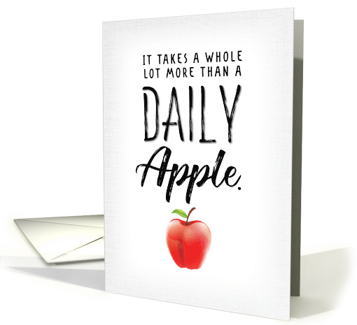Happy Doctors Day It Takes a Whole Lot More Than A Daily Apple card