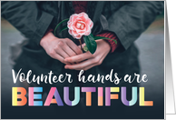 Volunteer Appreciation Volunteer Hands are BEAUTIFUL card