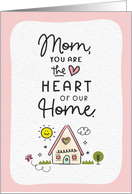 Happy Mother’s Day Mom you are the Heart of our Home card
