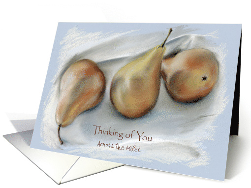 Thinking of You Across the Miles Pears Pastel Art card (1492670)