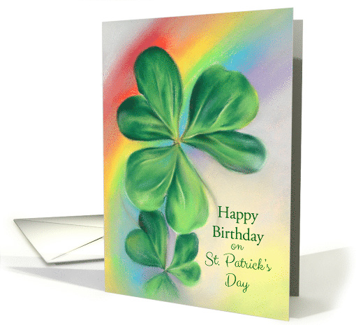 Shamrocks and Rainbow Pastel Art Birthday on St. Patricks Day card