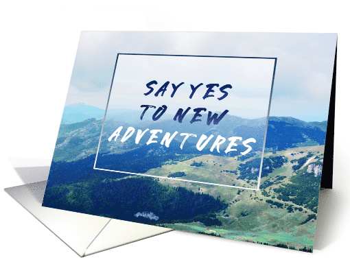 Encouragement Say Yes to New Adventures and Follow Your Dreams card