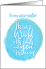 Encouragement Sister He Holds the World in His Hands You in His Arms card