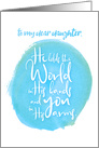 Encouragement Daughter He Holds the World in His Hands You In His Arms card