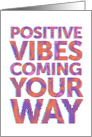 Encouragement Positive Vibes Coming Your Way card