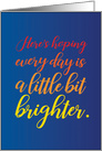 Encouragement Hoping Every Day is a Little Bit Brighter card