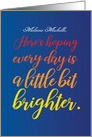 Custom Name Encouragement Hoping Every Day is a Little Bit Brighter card