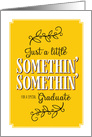 Graduation Congratulations Just a LIttle Somethin’ Somethin’ card