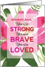 Custom Name Encouragement for Her Strong Brave Loved card