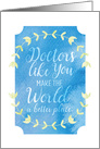 Welcome Doctors Like You Make the World a Better Place Faux Watercolor card