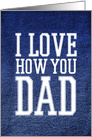 Happy Father’s Day I Love How You Dad card