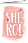 Birthday For Her Youre My She-Ro with Pink and Peach Sweet Florals card