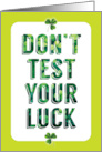 Funny St Patricks Day Dont Test Your Luck Be Sure To Celebrate card