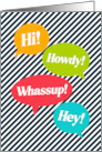 Hi Howdy Whassup Hey Just Wanted To Say Hello Talk Balloons card