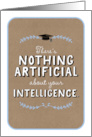 Humorous Cute Graduation AI Nothing Artificial About Your Intelligence card