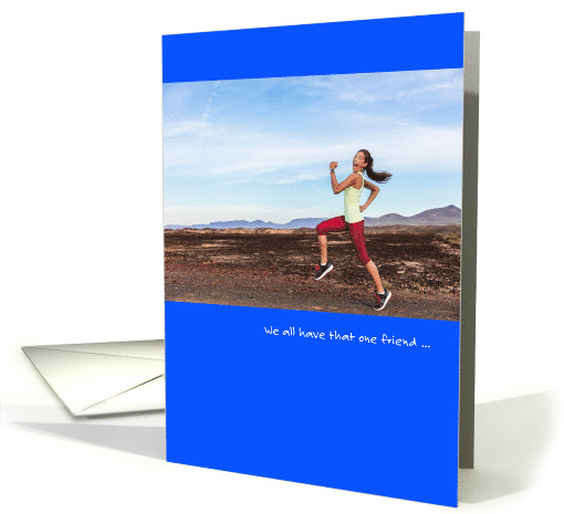 Funny We All Have That One Friend Birthday card (1513966)