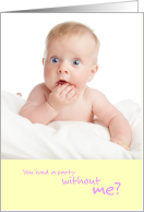 Funny Baby Shower You Had a Party Without Me card