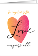 Encouragement Love Conquers All for a Dear Sister card