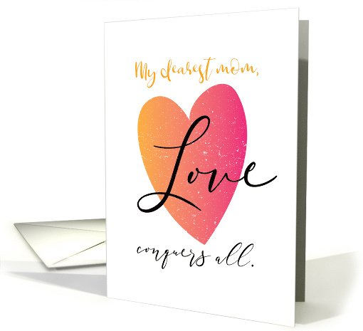Encouragement Love Conquers All for Mom card (1521374)