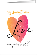 Encouragement Love Conquers All for Mom card