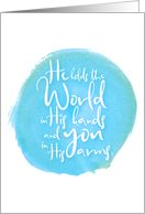 Encouragement He Holds the World in His Hands and You in His Arms card