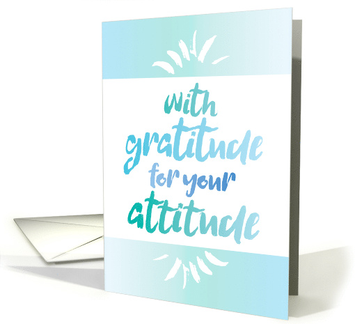 Employee Appreciation With Gratitude for your Attitude card (1523138)