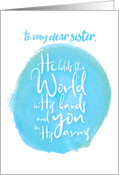 Encouragement Sister He Holds the World in His Hands You in His Arms card