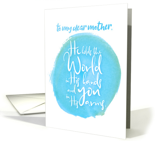Encouragement Mother He Holds the World in His Hands You... (1525374)