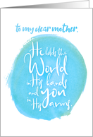 Encouragement Mother He Holds the World in His Hands You in His Arms card