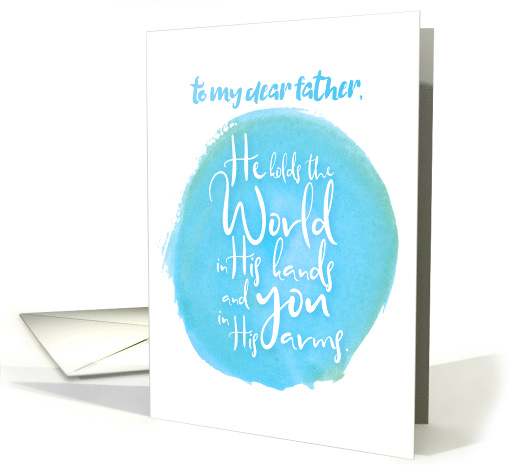 Encouragement Father He Holds the World in His Hands You... (1525380)