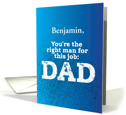 Custom Name Father's Day Gritty Type You're the right man... (1529046)