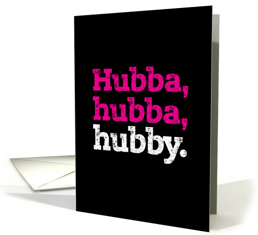 Valentine for Husband Hubba hubba hubby with Distressed... (1531536)