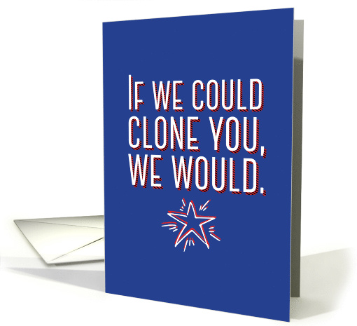 Employee Thank You If We Could Clone You We Would card (1531970)