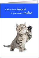 Funny Birthday Cat Raise Your Hand if you Want Cake card