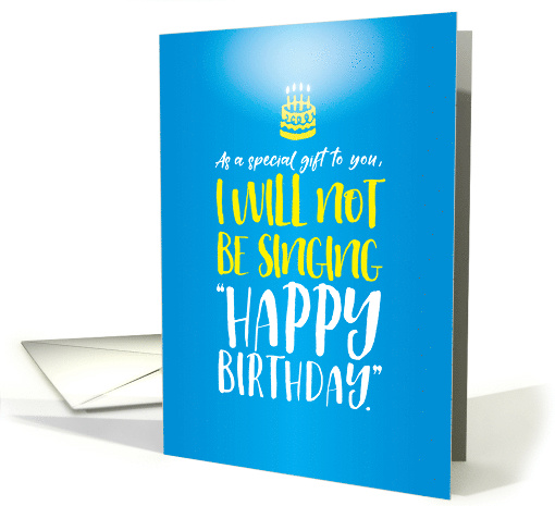 Funny Birthday I Will Not Be Singing Happy Birthday card (1533520)