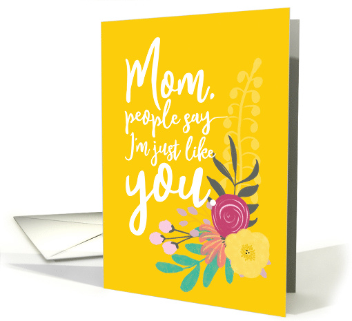 Mother's Day People Say I'm Just Like You card (1536102)