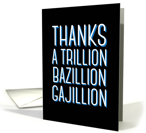 Thanks a Trillion Bazillion Gajillion card (1540056)