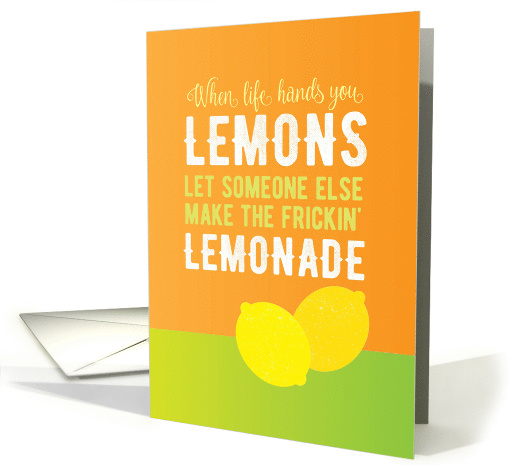 Encouragement Let Someone Else Make the Frickin' Lemonade card