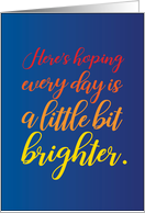 Encouragement Hoping Every Day is a Little Bit Brighter card