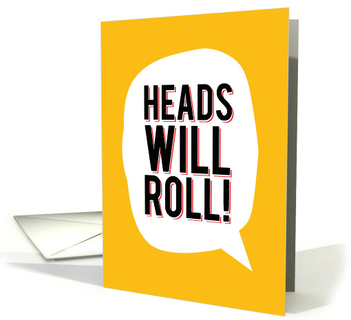 Funny Boss's Day Heads Will Roll card (1542070)