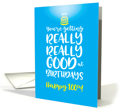 100th Birthday You're Getting Really Good at Birthdays card (1544906)