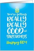 80th Birthday You’re Getting Really Good at Birthdays card