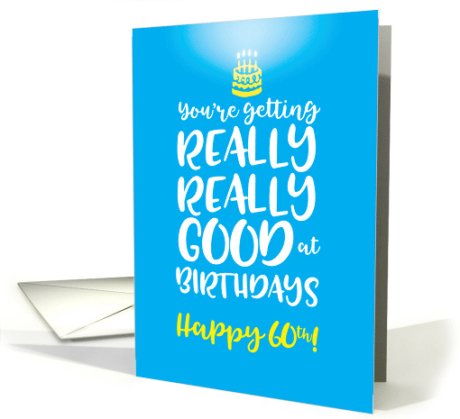 60th Birthday You're Getting Really Good at Birthdays card (1544912)