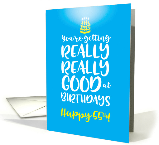 55th Birthday You're Getting Really Good at Birthdays card (1544914)