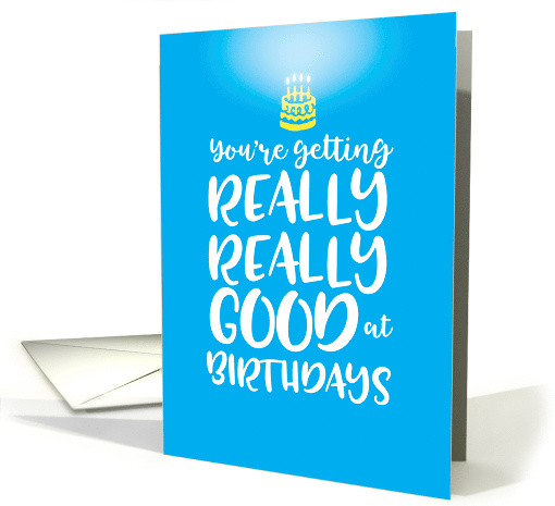 You're Getting Really Good at Birthdays card (1544916)
